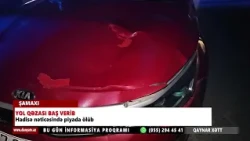 ŞAMAXIDA YOL QƏZASI BAŞ VERİB